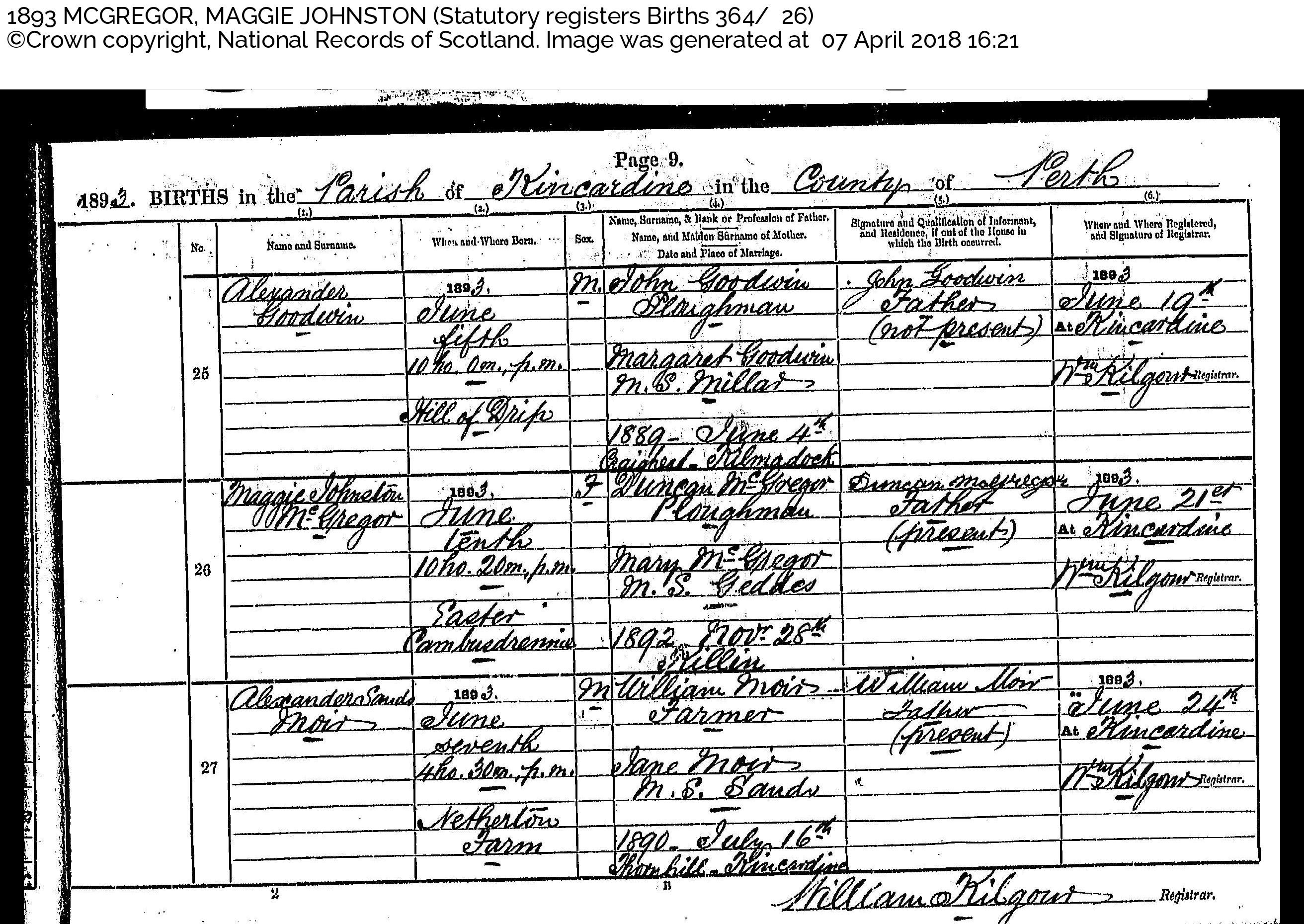 MaggieJohnstonMacgregor_B1893 Kincardine Perthshire, June 10, 1893, Linked To: <a href='profiles/i3513.html' >Maggie Johnston Macgregor</a> and <a href='profiles/i464.html' >Mary O’Grady (Geddes) ~</a> and <a href='profiles/i463.html' >Duncan MacGregor ~</a>